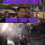 Superman Avengers Meme | STARK WHO IS THAT ? JARVIS THAT YOU ? NOPE. | image tagged in superman avengers meme | made w/ Imgflip meme maker