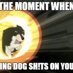 rwby | THE MOMENT WHEN; A BURNING DOG SH!TS ON YOUR YARD | image tagged in rwby,memes | made w/ Imgflip meme maker