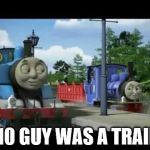 Naughty Thomas | IF 10 GUY WAS A TRAIN... | image tagged in naughty thomas,memes | made w/ Imgflip meme maker
