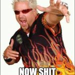 Guy Fieri | YEAH!!!!!I'M HIP; NOW SHIT IN MY MOUTH! | image tagged in guy fieri | made w/ Imgflip meme maker