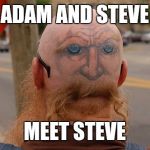 Wierd tattoos | ADAM AND STEVE; MEET STEVE | image tagged in eyes in back,memes,wierd,strange | made w/ Imgflip meme maker