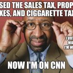 Gotta b from Philly to understand | I RAISED THE SALES TAX, PROPERTY TAXES, AND CIGGARETTE TAXES; I VOTED FOR MILT, AND I'M WHITE TOO; NOW I'M ON CNN | image tagged in nutter disses philly teachers,philly,let's raise their taxes,democrats | made w/ Imgflip meme maker