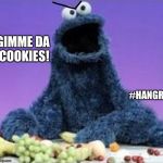Cookie Monster WTF | GIMME DA COOKIES! #HANGRY | image tagged in cookie monster wtf,memes,hangry,sesame street,cookie monster,wtf | made w/ Imgflip meme maker