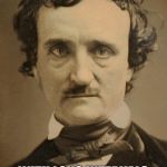 Edgar Allan Poe | I BECAME INSANE, WITH LONG INTERVALS OF HORRIBLE SANITY. | image tagged in edgar allan poe large,insanity,quotes,sanity,meme | made w/ Imgflip meme maker