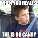 David After Dentist - Is This Real Life | WHEN YOU REALISE; THE IS NO CANDY | image tagged in david after dentist - is this real life | made w/ Imgflip meme maker