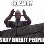Norman Ludirous | GO AWAY; SILLY BREXIT PEOPLE | image tagged in norman ludicrous | made w/ Imgflip meme maker