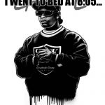 Eazy E  | MY BEDTIME IS 8:00 I WENT TO BED AT 8:05... THUG LIFE!! | image tagged in eazy e | made w/ Imgflip meme maker