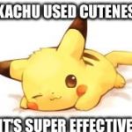 Pikachu uses... | PIKACHU USED CUTENESS... IT'S SUPER EFFECTIVE | image tagged in pikachu uses | made w/ Imgflip meme maker