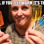 Trust Me | HEY KIDS, IF YOU FEEL WARM IT'S THE CANDY | image tagged in trust me | made w/ Imgflip meme maker