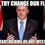 why the sad face?  | WE TRY CHANGE OUR FLAG; THEY START KICKING US OUT. WTF WHY?? | image tagged in john key,nz flag,death of the oe,uk law changes,kiwis cant fly,grounded kiwis | made w/ Imgflip meme maker