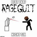 ragequit | BEAT FNAF; NIGHT SIX | image tagged in ragequit,scumbag | made w/ Imgflip meme maker
