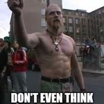 Techno Viking | DON'T EVEN THINK ABOUT DOWNVOTING | image tagged in techno viking | made w/ Imgflip meme maker