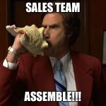 Ron Burgundy conch | SALES TEAM; ASSEMBLE!!! | image tagged in ron burgundy conch | made w/ Imgflip meme maker