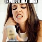 Textaphrenia | TEXTAPHRENIA: A DISEASE FOUND IN TEENAGERS IN WHICH THEY THINK; THEY HAVE HEARD OR FELT A NEW TEXT MESSAGE VIBRATION WHEN THERE IS NO MESSAGE | image tagged in angry girl with phone | made w/ Imgflip meme maker