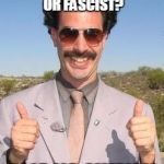 Borat two thumbs up | NEOLIBERAL IMPERIALIST OR FASCIST? GOOD JOB, AMERICA! | image tagged in borat two thumbs up | made w/ Imgflip meme maker