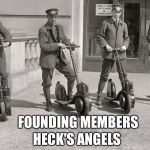 ADVANCING TECHNOLOGY SCOOTERS | HECK'S ANGELS; FOUNDING MEMBERS | image tagged in advancing technology scooters | made w/ Imgflip meme maker