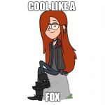 wendy | COOL LIKE A; FOX | image tagged in wendy | made w/ Imgflip meme maker