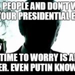 Dust that doesn't settle.
 | RELAX, PEOPLE AND DON'T WORRY ABOUT YOUR PRESIDENTIAL ELECTION. THE TIME TO WORRY IS AFTER IT'S OVER. EVEN PUTIN KNOWS THAT. | image tagged in the smoking man | made w/ Imgflip meme maker