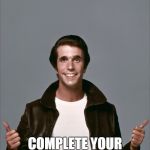 Fonzie | HEEEYYYY! COMPLETE YOUR TIMECARD | image tagged in fonzie | made w/ Imgflip meme maker