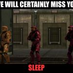 Daylight savings... It sucks | WE WILL CERTAINLY MISS YOU; SLEEP | image tagged in red vs blue sarge we will certainly miss you lord x of the y | made w/ Imgflip meme maker