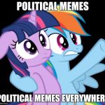 oh, the horror!  | POLITICAL MEMES; POLITICAL MEMES EVERYWHERE | image tagged in rainbow dash everywhere,political meme,trump | made w/ Imgflip meme maker