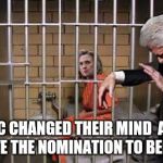 Hillary in jail | DNC CHANGED THEIR MIND  AND GAVE THE NOMINATION TO BERNIE | image tagged in hillary in jail | made w/ Imgflip meme maker