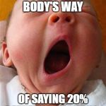 battery needs recharged | YAWNING IS YOUR BODY'S WAY; OF SAYING 20% BATTERY REMAINING. | image tagged in yawn,sleepy,tired | made w/ Imgflip meme maker