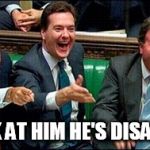 Tory Twats | LOOK AT HIM HE'S DISABLED | image tagged in tory twats | made w/ Imgflip meme maker