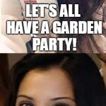 Miami Uber Doctor Anjali Ramkissoon | LET'S ALL HAVE A GARDEN PARTY! LETTUCE TURNIP THE BEETS! | image tagged in miami uber doctor anjali ramkissoon | made w/ Imgflip meme maker