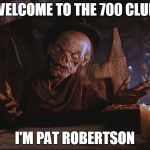 Confused Cryptkeeper | WELCOME TO THE 700 CLUB; I'M PAT ROBERTSON | image tagged in confused cryptkeeper | made w/ Imgflip meme maker