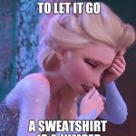 frozen crying | CLIVE YOU NEED TO LET IT GO; A SWEATSHIRT IS A JUMPER | image tagged in frozen crying | made w/ Imgflip meme maker