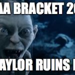 You Ruins It!!! | NCAA BRACKET 2016; BAYLOR RUINS IT | image tagged in you ruins it | made w/ Imgflip meme maker