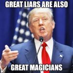 Donald Trump Speech | GREAT LIARS ARE ALSO; GREAT MAGICIANS | image tagged in donald trump,trump 2016,hitler,adolf hitler,donald trumph hair | made w/ Imgflip meme maker