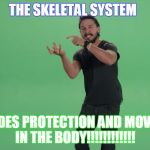 JUST DO IT | THE SKELETAL SYSTEM; PROVIDES PROTECTION AND MOVEMENT IN THE BODY!!!!!!!!!!!! | image tagged in just do it | made w/ Imgflip meme maker