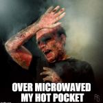 It Feels Like More Than My Mouth is Burnging | OVER MICROWAVED MY HOT POCKET | image tagged in burning vampire | made w/ Imgflip meme maker
