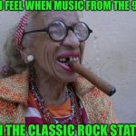 Seriously?  | HOW I FEEL WHEN MUSIC FROM THE 90'S; IS ON THE CLASSIC ROCK STATION | image tagged in got a light,music,memes | made w/ Imgflip meme maker