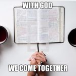 Praying Interracial Couple | WITH GOD; WE COME TOGETHER | image tagged in praying interracial couple | made w/ Imgflip meme maker