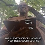 JUDGE STATUE #1 | ADOLF HITLER; MEIN KAMPF; THE IMPORTANCE OF CHOOSING A SUPREME COURT JUSTICE | image tagged in judge statue 1 | made w/ Imgflip meme maker