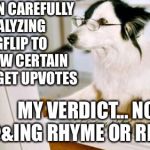 How to get up votes | I'VE BEEN CAREFULLY ANALYZING IMGFLIP TO SEE HOW CERTAIN MEMES GET UPVOTES; MY VERDICT... NO F@&ING RHYME OR REASON | image tagged in dog computer,imgflip,confused | made w/ Imgflip meme maker