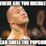 The Rock Smells | WHERE ARE YOU MICHAEL; I CAN SMELL THE POPCORN | image tagged in the rock smells,michael jackson,popcorn,rock,smell | made w/ Imgflip meme maker