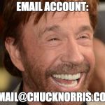 Chuck Norris | EMAIL ACCOUNT:; GMAIL@CHUCKNORRIS.COM | image tagged in chuck norris | made w/ Imgflip meme maker