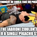 Pikachu Libre Drops The Rock | THE ROCK THOUGHT HE COULD TAKE ON PIKACHU LIBRE. BUT THE JABRONI COULDN'T GET UP AFTER A SINGLE PIKACHU STUNNER. | image tagged in the rock laid out,the rock,pikachu libre,pikachu,jabroni,stunner | made w/ Imgflip meme maker
