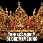 Crown | THERE CAN ONLY BE ONE MEME KING | image tagged in crown | made w/ Imgflip meme maker