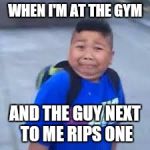 bruh haircut | WHEN I'M AT THE GYM; AND THE GUY NEXT TO ME RIPS ONE | image tagged in bruh haircut | made w/ Imgflip meme maker