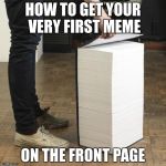 Simple instructions | HOW TO GET YOUR VERY FIRST MEME; ON THE FRONT PAGE | image tagged in memes,front page,book | made w/ Imgflip meme maker