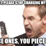 Angry text | AUTO CORRECT, PLEASE STOP CHANGING MY RUDE WORDS; INTO NICE ONES, YOU PIECE OF SHUT | image tagged in angry text | made w/ Imgflip meme maker
