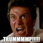 Kirk on Trump | TRUMMMMP!!!!! | image tagged in khan kirk | made w/ Imgflip meme maker