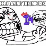 Anger | HOW I FEEL PLAYING THE IMPOSSIBLE QUIZ | image tagged in anger | made w/ Imgflip meme maker
