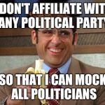 Not Sure If This Deserved a Scumbag Hat, But I Added One Anyway | I DON'T AFFILIATE WITH ANY POLITICAL PARTY; SO THAT I CAN MOCK ALL POLITICIANS | image tagged in steve carell banana,scumbag,politics,funny,memes,front page | made w/ Imgflip meme maker