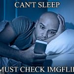 sleepless | CAN'T SLEEP; MUST CHECK IMGFLIP | image tagged in sleepless | made w/ Imgflip meme maker